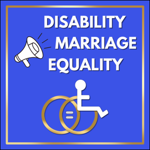 A megaphone shouts, Disability Marriage Equality over two wedding rings connected with an equal sign. One ring is the wheel of the international symbol of disability.